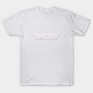 ALWAYS FRESH Design T-Shirt